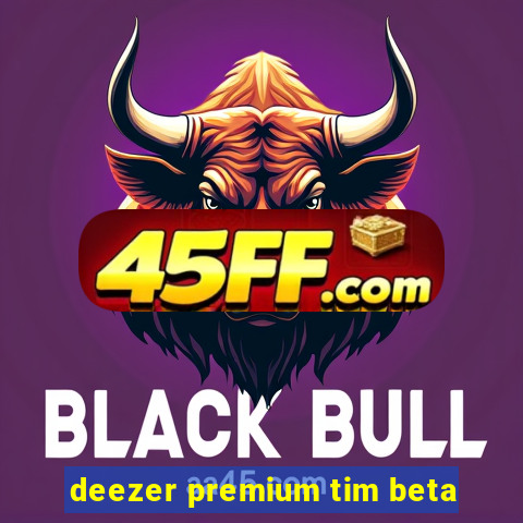 deezer premium tim beta